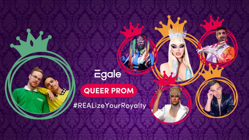 Egale - Queer Prom - #REALizeYourRoyalty