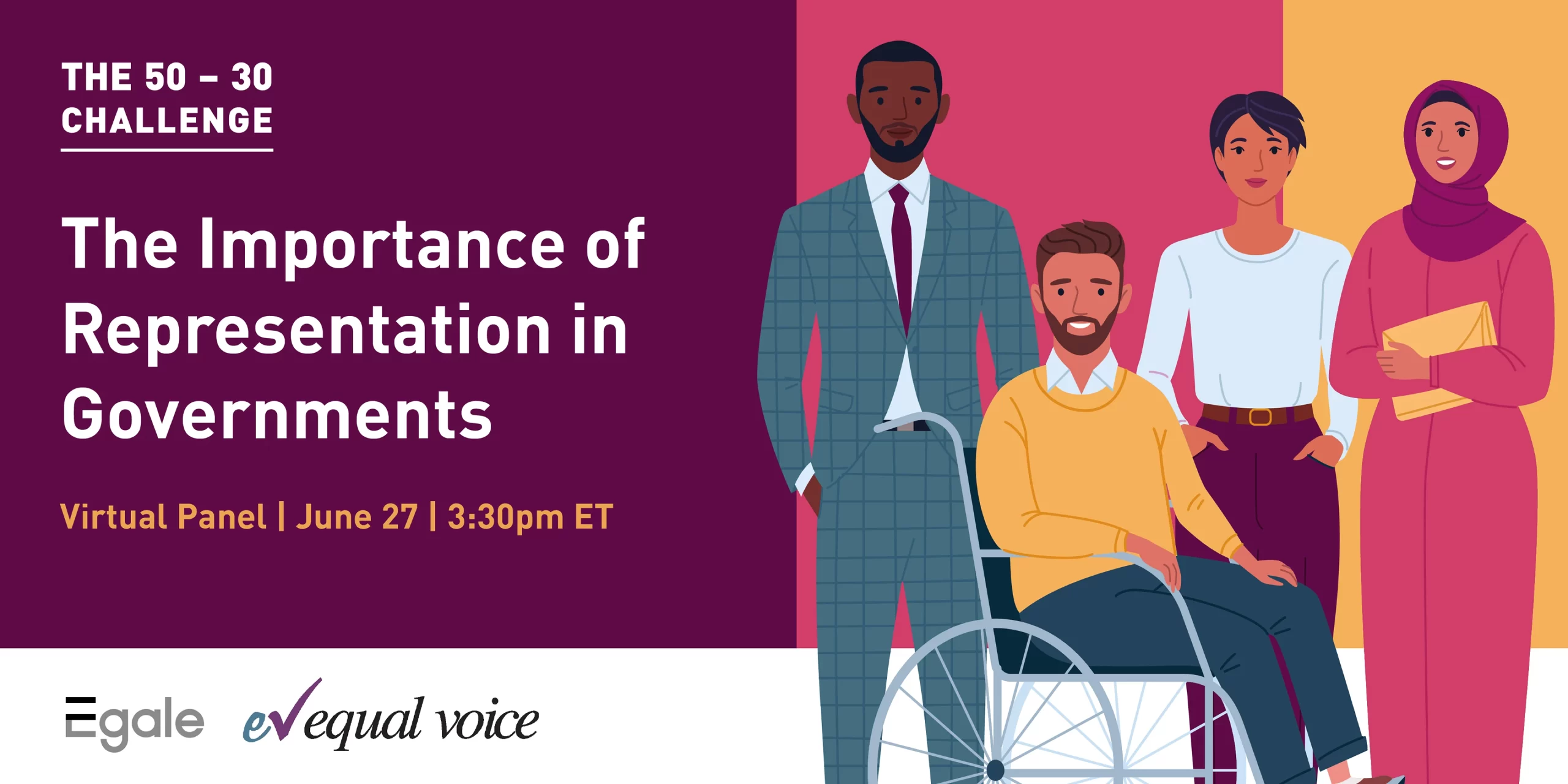 The 50-30 Challenge: The Importance of Representation in Governments. Virtual Panel, June 27, 3:30pm ET - Egale, equal voice. Illustrations of a diverse group of people.